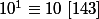 10^1\equiv 10\,\,[143]